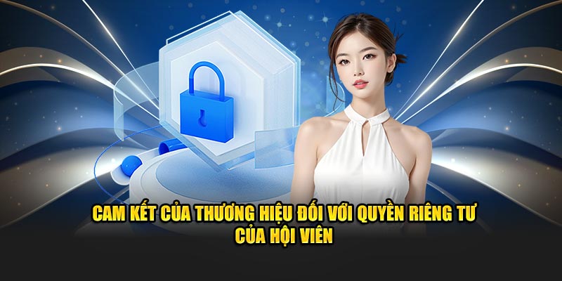 Cam kết của thương hiệu đối với quyền riêng tư của hội viên