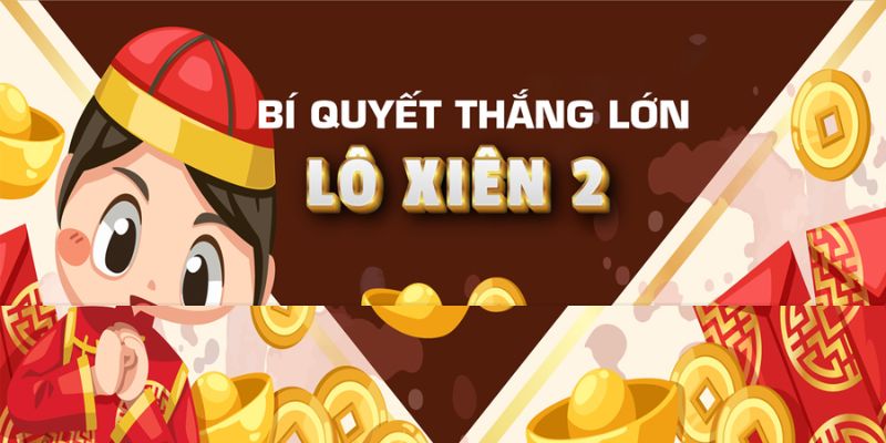 Chiến thuật dùng cách đánh lô xiên 2 giúp tối ưu hóa chiến thắng