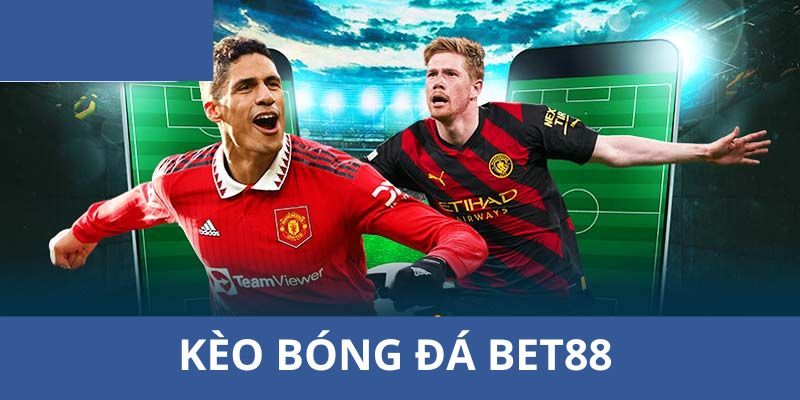 kèo bóng đá bet88