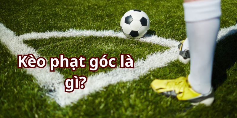 Kèo phạt góc là gì?