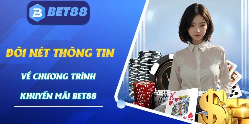 Khái quát về các chương trình khuyến mãi tại BET88