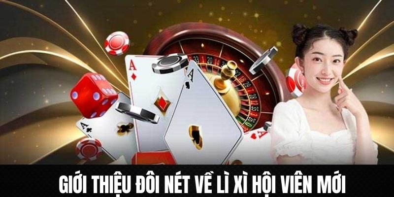 Những nét chính giới thiệu về ưu đãi lì xì hội viên mới