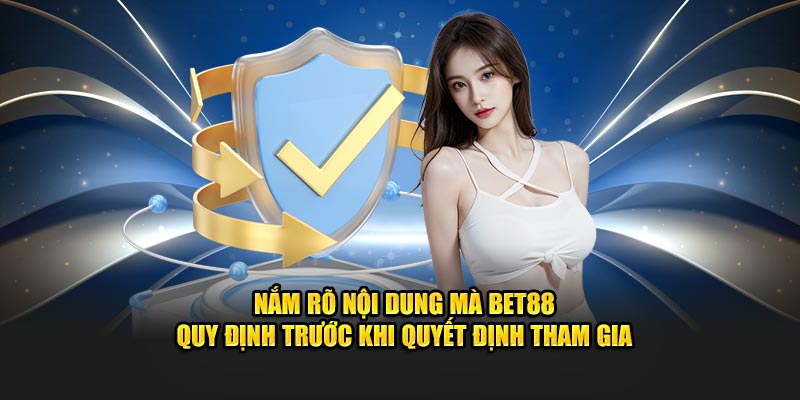 Nắm rõ nội dung mà Bet88 quy định trước khi quyết định tham gia