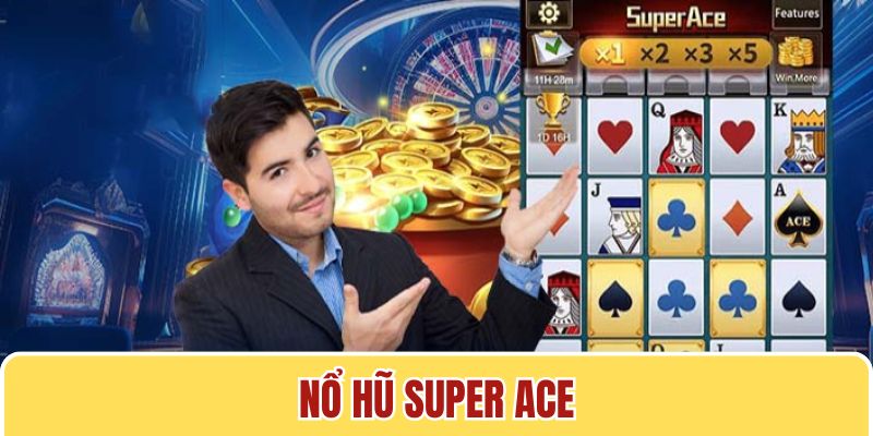 Phiên bản quay slot Super Ace vô cùng thú vị