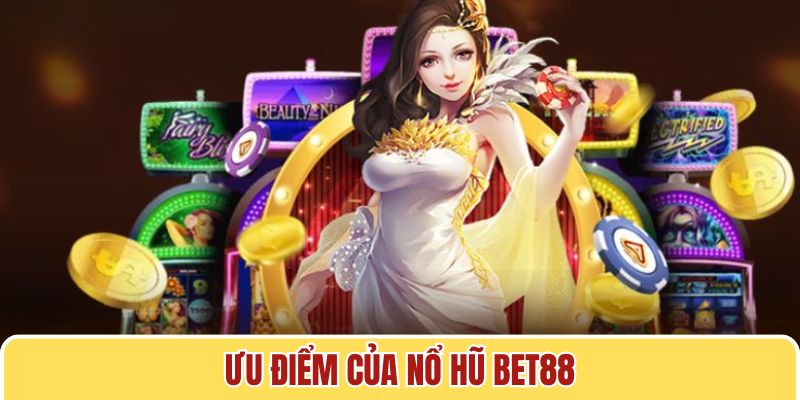 Ưu điểm khi trải nghiệm nổ hũ Bet88 hàng đầu hiện nay