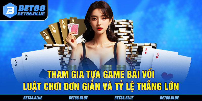 Tham gia tựa game bài với luật chơi đơn giản và tỷ lệ thắng lớn